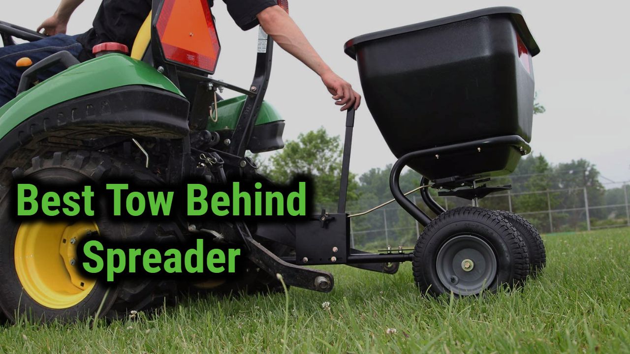 Best Tow Behind Spreaders For Fertilizing Your Lawn Reviews Of 2024